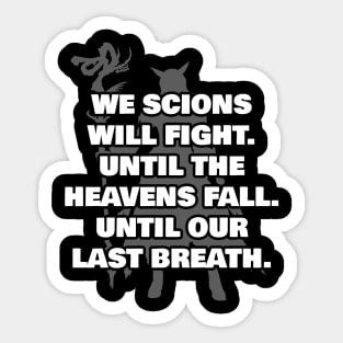 We Scions will fight until the heavens fall until our last breath Sticker